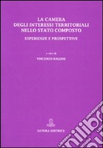 La Camera degli interessi territoriali nello Stato composto. Esperienze e prospettive libro