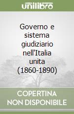 Governo e sistema giudiziario nell'Italia unita (1860-1890) libro