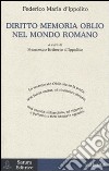 Diritto memoria oblio nel mondo romano libro