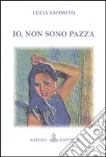 Io, non sono pazza libro