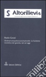 Ordine/compattezza/complessitÃ . La funzione inventiva del giurista, ieri ed oggi libro usato