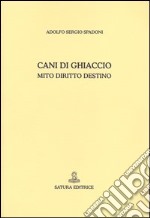 Cani di ghiaccio. Mito diritto destino