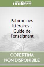 Patrimoines littéraires (2). Guide de l'enseignant libro