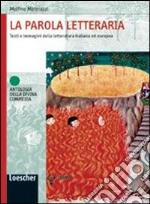 La parola letteraria. Testi e immagini della letteratura italiana ed europea. Per le Scuole superiori. Ediz. illustrata. Con espansione online libro