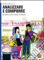 Analizzare e comporre. La prima prova scritta di italiano. Per le Scuole superiori. Con espansione online libro