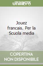 Jouez francais. Per la Scuola media (1) libro