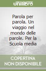 Parola per parola. Un viaggio nel mondo delle parole. Per la Scuola media