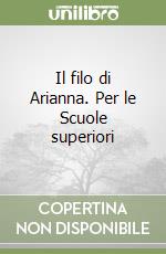 Il filo di Arianna. Per le Scuole superiori