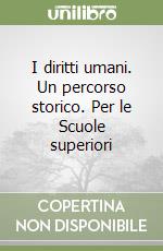 I diritti umani. Un percorso storico. Per le Scuole superiori libro