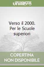 Verso il 2000. Per le Scuole superiori libro