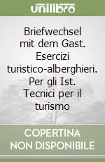 Briefwechsel mit dem Gast. Esercizi turistico-alberghieri. Per gli Ist. Tecnici per il turismo