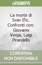 La morte di Ivan Il'ic. Confronti con: Giovanni Verga, Luigi Pirandello