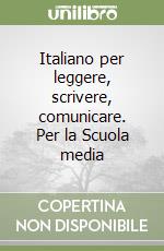 Italiano per leggere, scrivere, comunicare. Per la Scuola media