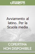 Avviamento al latino. Per la Scuola media libro