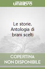 Le storie. Antologia di brani scelti libro