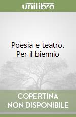 Poesia e teatro. Per il biennio