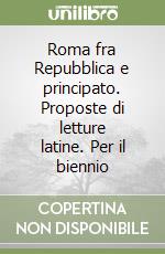 Roma fra Repubblica e principato. Proposte di letture latine. Per il biennio libro