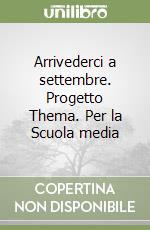 Arrivederci a settembre. Progetto Thema. Per la Scuola media (1)