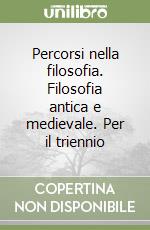 Percorsi nella filosofia. Filosofia antica e medievale. Per il triennio libro