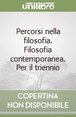 Percorsi nella filosofia. Filosofia contemporanea. Per il triennio libro