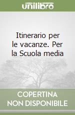 Itinerario per le vacanze. Per la Scuola media (1)