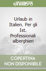 Urlaub in Italien. Per gli Ist. Professionali alberghieri libro