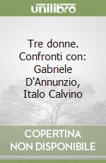 Tre donne. Confronti con: Gabriele D'Annunzio, Italo Calvino