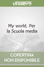 My world. Per la Scuola media libro