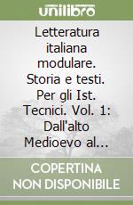 Letteratura italiana modulare. Storia e testi. Per gli Ist. Tecnici. Vol. 1: Dall'alto Medioevo al Seicento libro