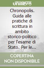 Chronopolis. Guida alle pratiche di scrittura in ambito storico-politico per l'esame di Stato. Per le Scuole superiori libro