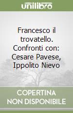 Francesco il trovatello. Confronti con: Cesare Pavese, Ippolito Nievo libro