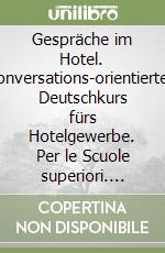 Gespräche im Hotel. Konversations-orientierter. Deutschkurs fürs Hotelgewerbe. Per le Scuole superiori. Audiocassetta libro