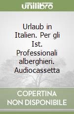 Urlaub in Italien. Per gli Ist. Professionali alberghieri. Audiocassetta libro