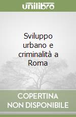 Sviluppo urbano e criminalità a Roma