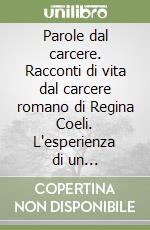 Parole dal carcere. Racconti di vita dal carcere romano di Regina Coeli. L'esperienza di un laboratorio sull'autobiografia