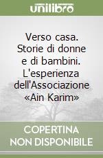 Verso casa. Storie di donne e di bambini. L'esperienza dell'Associazione «Ain Karim»