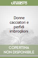 Donne cacciatori e perfidi imbroglioni