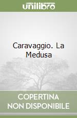 Caravaggio. La Medusa libro