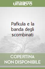 Pafkula e la banda degli scombinati libro