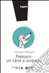 Pompon. Un cane a sorpresa libro