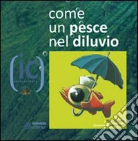 Come un pesce nel diluvio libro