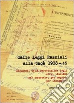 Dalle leggi razziali alla Shoà 1938-45. Documenti della persecuzione degli ebrei per conoscere, per capire, per insegnare libro