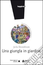 Una giungla in giardino. Ediz. illustrata libro