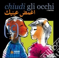 Chiudi gli occhi. Ediz. italiana e araba libro