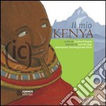 Il mio Kenya. Ediz. illustrata libro