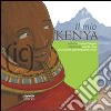 Il mio Kenya. Ediz. illustrata libro