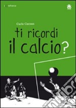 Ti ricordi il calcio? Ediz. multilingue libro