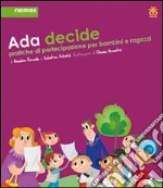 Ada decide. Pratiche di partecipazione per bambini e ragazzi libro