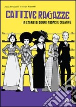 Cattive ragazze. 15 storie di donne audaci e coraggiose libro