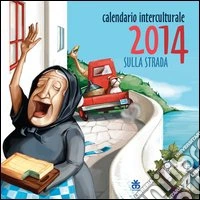Calendario interculturale 2014. Sulla strada libro
